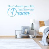 Muursticker Don't Dream Your Life, But Live Your Dream -  Lichtblauw -  160 x 68 cm  -  slaapkamer  engelse teksten  alle - Muursticker4Sale