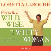 How to Be a Wild Wise and Witty Woman