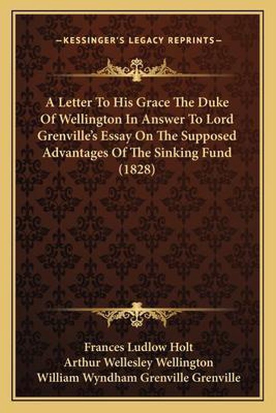 A Letter to His Grace the Duke of Wellington in Answer to Lord Grenville's Essay on the Supposed Advantages of the Sinking Fund (1828)