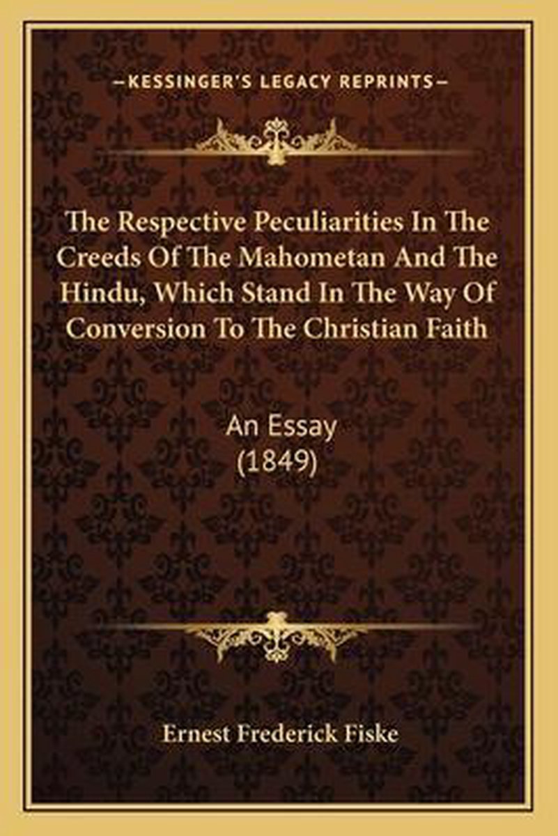 The Respective Peculiarities In The Creeds Of The Mahometan And The Hindu, Which Stand In The Way Of Conversion To The Christian Faith van Ernest Frederick Fiske