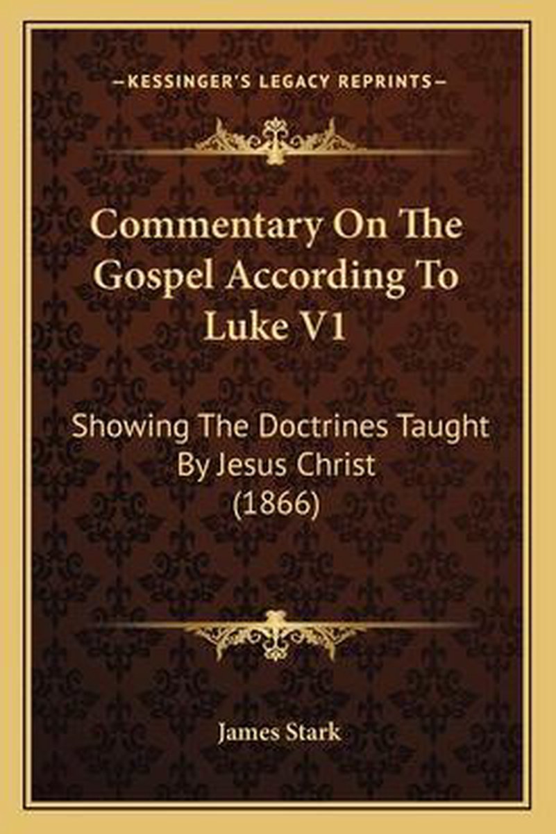 Commentary On The Gospel According To Luke V1 van James F. Stark