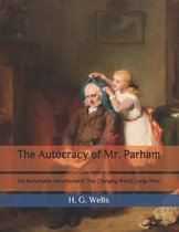 The Autocracy of Mr. Parham: His Remarkable Adventures in This Changing World