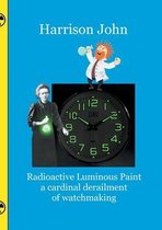 Radioactive Luminous Paint - a cardinal derailment of watchmaking