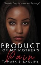 Product of My Mother's Pain- Product of My Mother's Pain