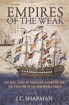 Empires of the Weak – The Real Story of European Expansion and the Creation of the New World Order
