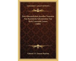 Den gheestelycken juwelier voorsien van kostelycke ghesteenten van ryck-leerende lessen (1686)