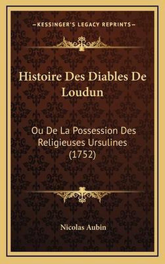 Boek "Histoire Des Diables De Loudun Ou De La Possession Des Religieuses Ursulines (1752)" door Nicolas Aubin.