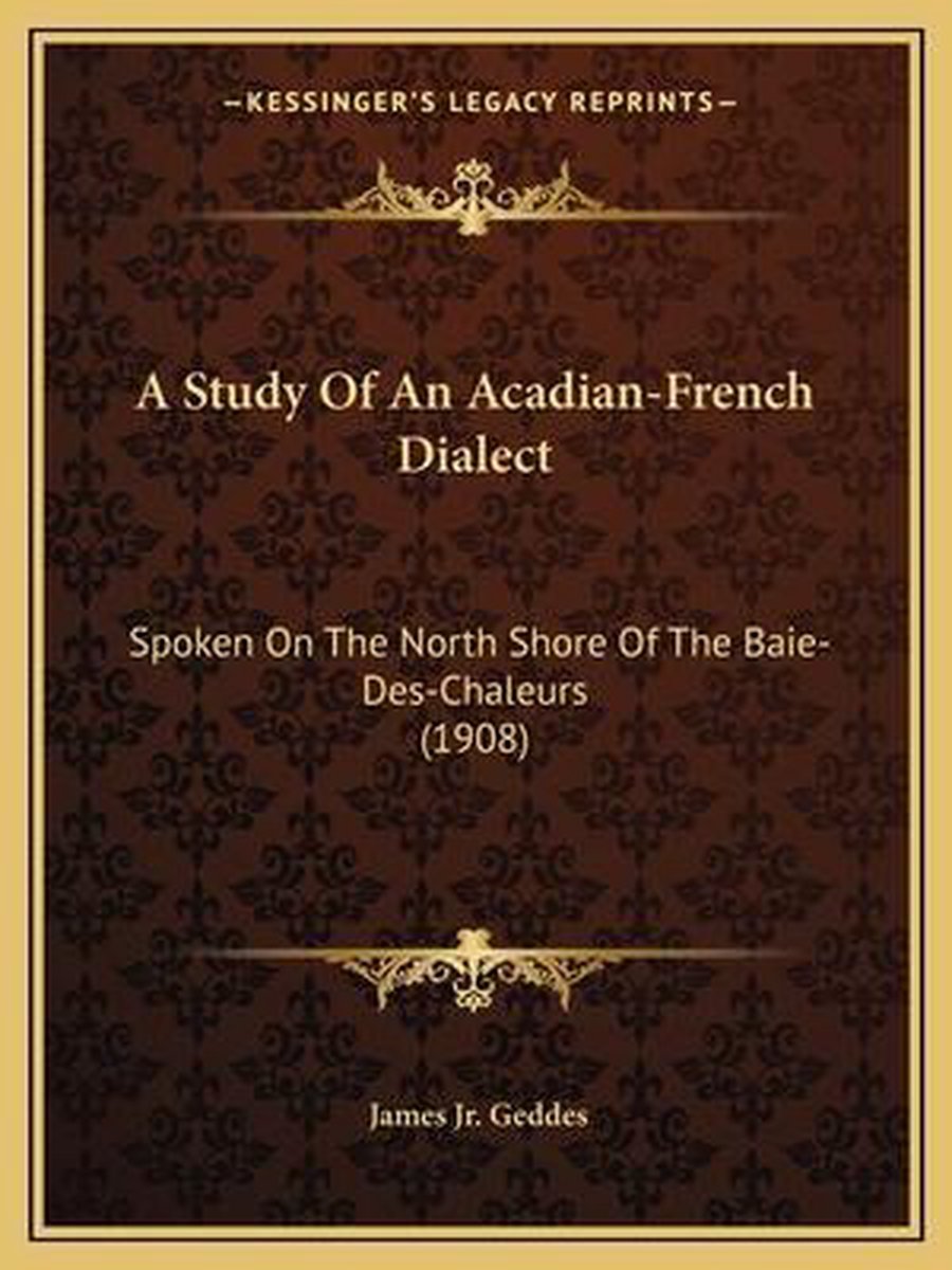 A Study Of An Acadian-french Dialect van James Jr Geddes