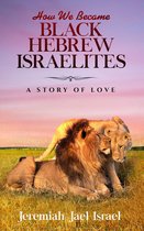 How We Became Black Hebrew Israelites A Story Of Love