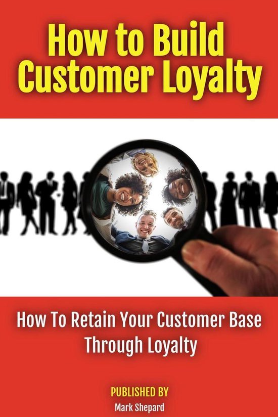 How to Build Customer Loyalty (ebook), Mark Shepard | 9781393715108 ...