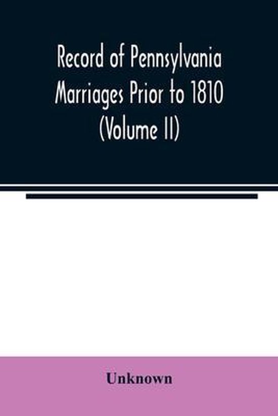 Record of Pennsylvania Marriages Prior to 1810 (Volume II