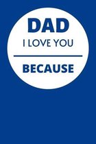Dad I Love You Because