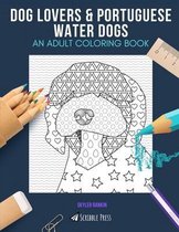 Dog Lovers & Portuguese Water Dogs: AN ADULT COLORING BOOK