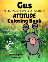 Gus the Bug with a Slight Attitude Coloring Book: And His Posse of Unusual Insect Buddies!