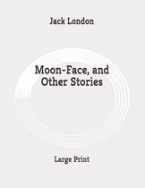 Moon-Face, and Other Stories