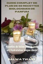 Guide Complet de plus de 50 Recettes Biologiques de Parfum