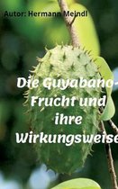 Die Guyabano-Frucht und ihre Wirkungsweise