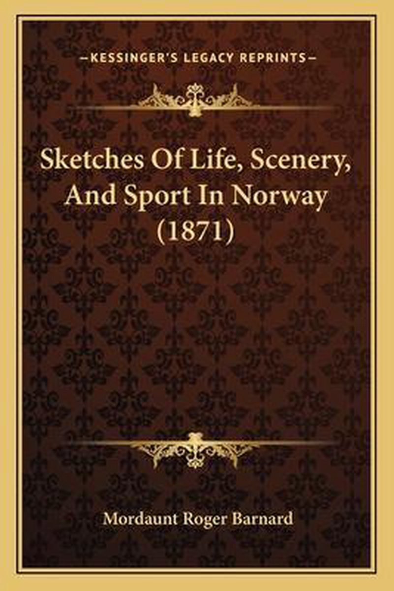 Sketches Of Life, Scenery, And Sport In Norway (1871) van Mordaunt Roger Barnard