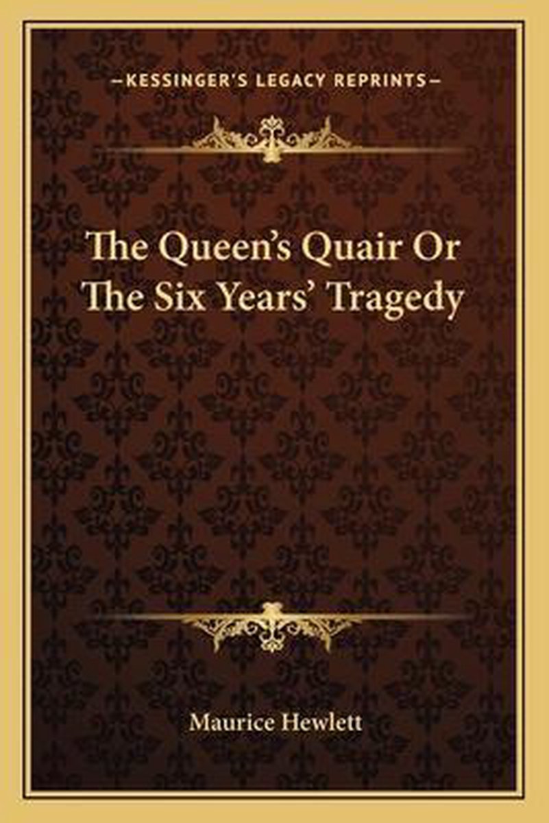 The Queen's Quair Or The Six Years' Tragedy van Maurice Hewlett