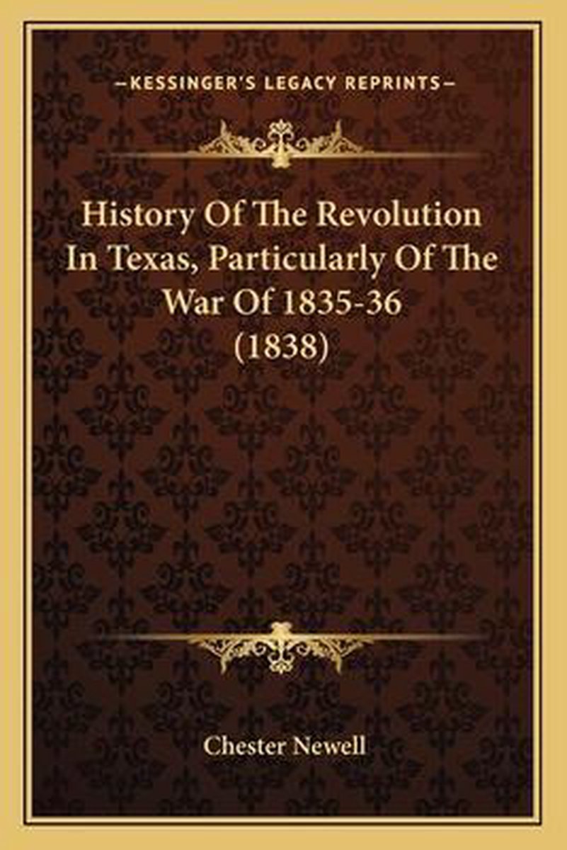 History Of The Revolution In Texas, Particularly Of The War Of 1835-36 (1838) van Chester Newell