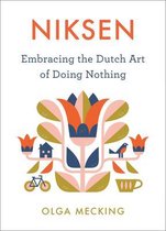 Niksen Embracing the Dutch Art of Doing Nothing