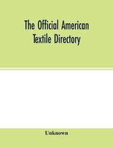 The Official American textile directory; containing reports of all the textile manufacturing establishments in the United States and Canada, together