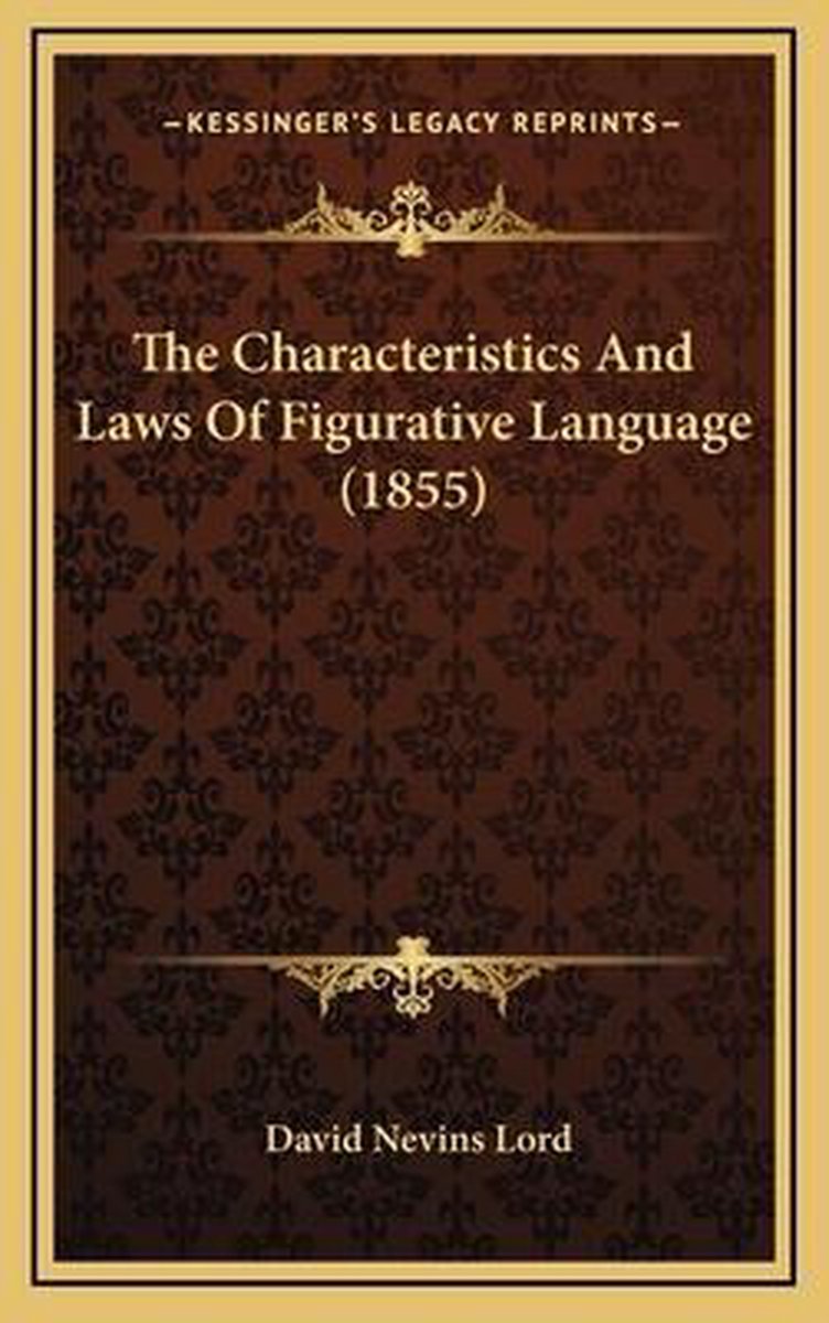 The Characteristics And Laws Of Figurative Language (1855) van David Nevins Lord