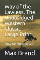 Way of the Lawless, The Unabridged Western Classic Large Print