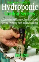 Beginners Guide to Hydroponic Garden Secrets