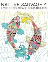 Nature Sauvage 4: Livre De Coloriage Pour Adultes