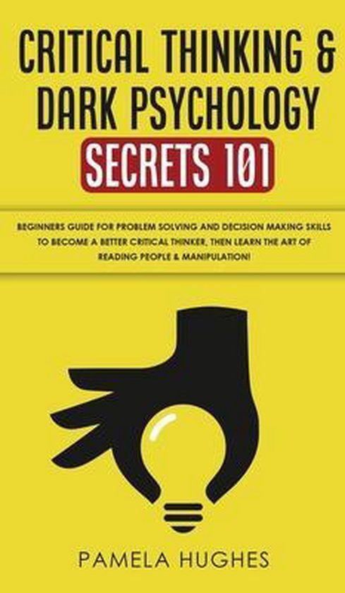 Critical Thinking & Dark Psychology Secrets 101 - cover