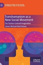 Palgrave Studies in the Future of Humanity and its Successors- Transhumanism as a New Social Movement