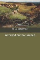 Wrecked but not Ruined