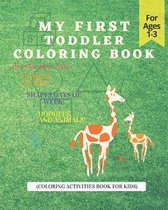 My First Toddler Coloring Book: Play & Enjoy with Numbers, Letters, Shapes, Days of week, Doodles and Animals!(Coloring activities book for kids)