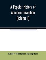 Omslag A popular history of American invention (Volume I)