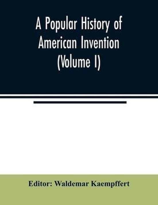 A popular history of American invention (Volume I) - cover