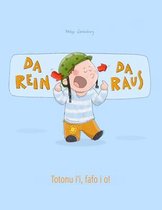 Da rein, da raus! Totonu i'i, fafo i o!