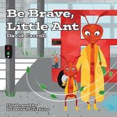 Be Brave, Little Ant