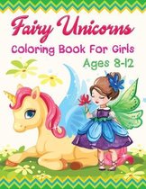 Fairy Unicorns Coloring Book For Girls Ages 8-12