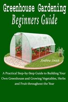 Greenhouse Gardening Beginners Guide