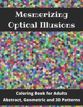 Mesmerizing Optical Illusions: Coloring Book for Adults (Abstract, Geometric and 3D Patterns)