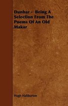 Dunbar - Being A Selection From The Poems Of An Old Makar