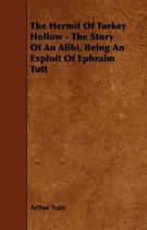 The Hermit Of Turkey Hollow - The Story Of An Alibi, Being An Exploit Of Ephraim Tutt