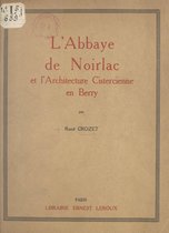 L'abbaye de Noirlac et l'architecture cistercienne en Berry