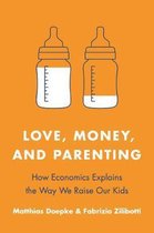 Love, Money, and Parenting – How Economics Explains the Way We Raise Our Kids