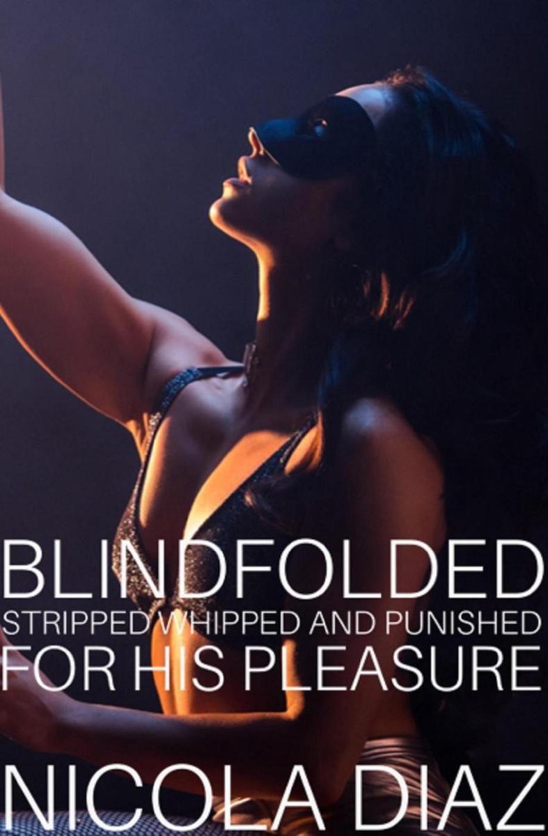 Blindfolded, Stripped, Whipped And Punished For His Pleasure! (ebook),  Nicola Diaz |... | bol.com
