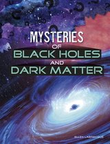 Mysteries of Black Holes and Dark Matter Solving Space's Mysteries