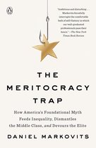 The Meritocracy Trap How America's Foundational Myth Feeds Inequality, Dismantles the Middle Class, and Devours the Elite