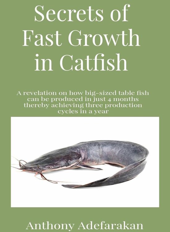 Secrets of Fast Growth in Catfish (ebook), Anthony O Adefarakan