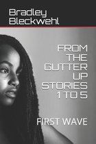 From the Gutter Up Stories 1 to 5